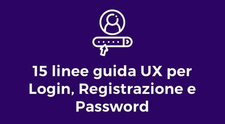 15 linee guida UX per Login, Registrazione e Password